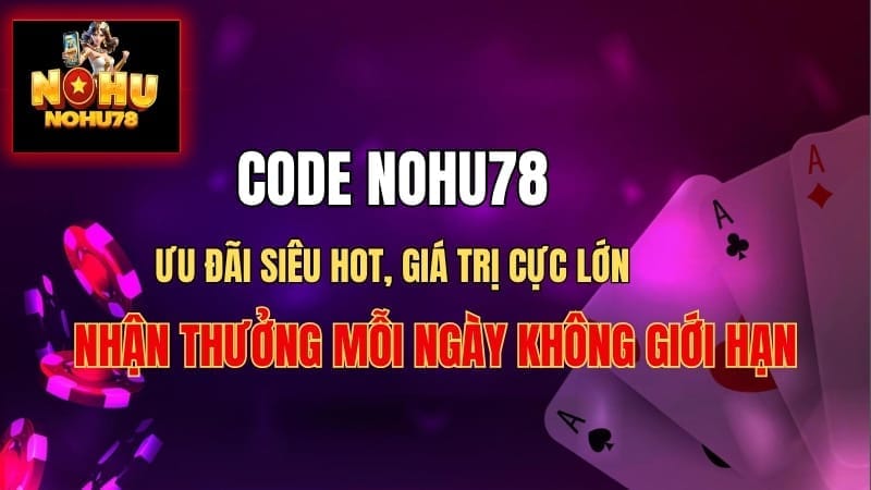 Code Nohu78 Mã Hệ Thống Thưởng Lớn