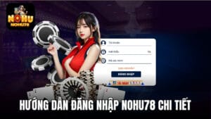 Quy trình đăng nhập Nohu78