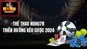 Thể Thao Tại Nohu78 - Đỉnh Cao Kèo Cược