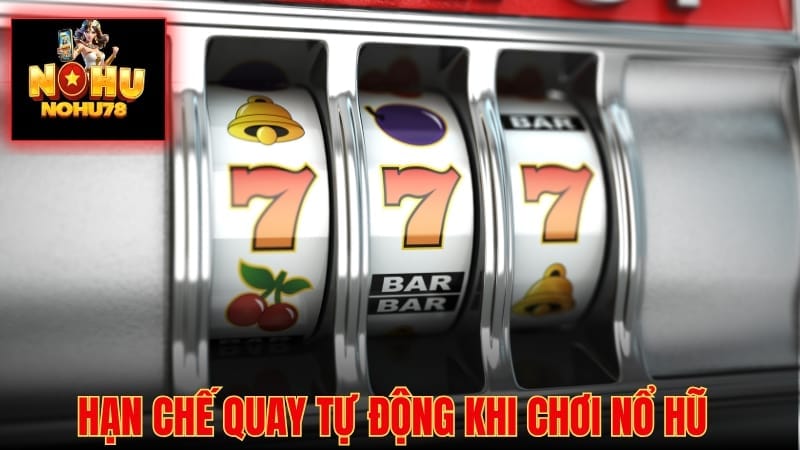 Không nên chọn chế độ quay tự động - Cách chơi nổ hũ của các chuyên gia