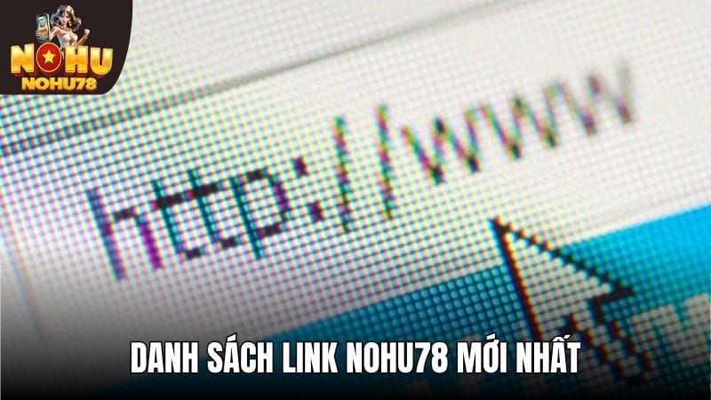 Người chơi nên lưu lại danh sách link Nohu78 mới nhất