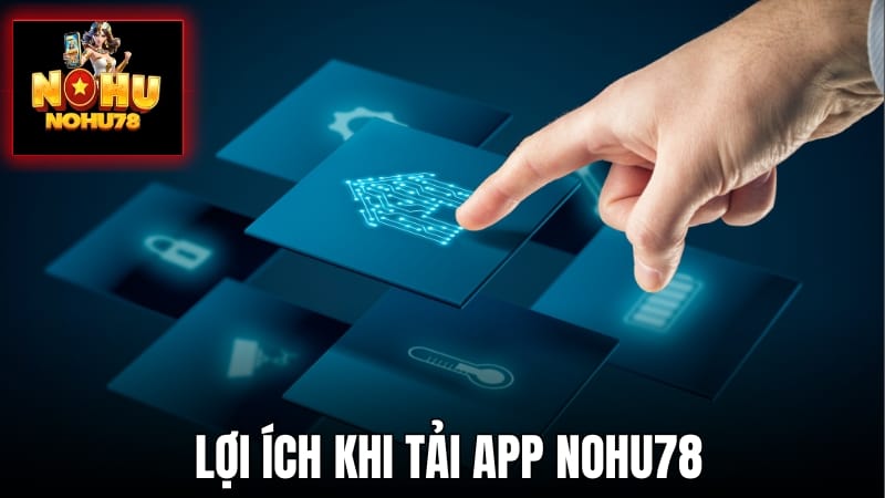 Lợi ích khi cài đặt app Nohu78 về điện thoại di động