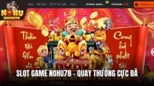 Slot Game Nohu78 - Địa Điểm Săn Thưởng Thú Vị