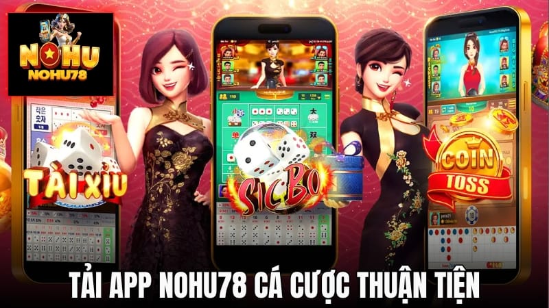 Tải app Nohu78 chơi game mượt hơn