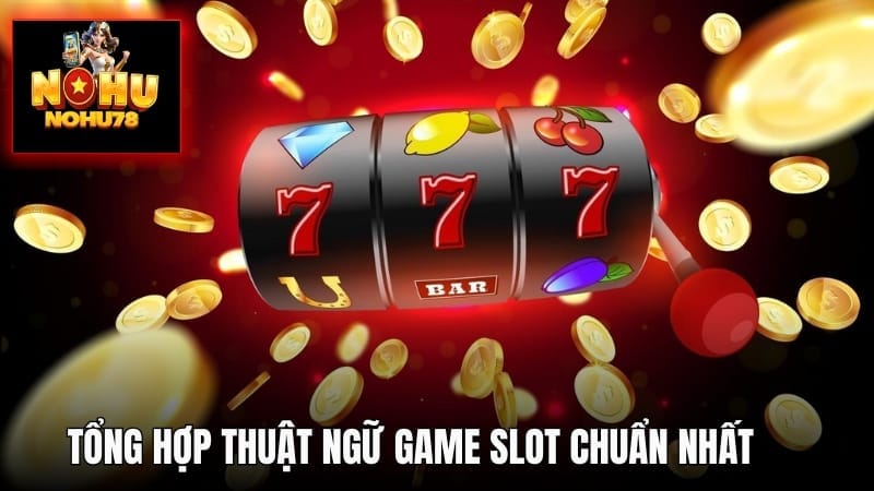 Tìm Hiểu Thuật Ngữ Game Slot